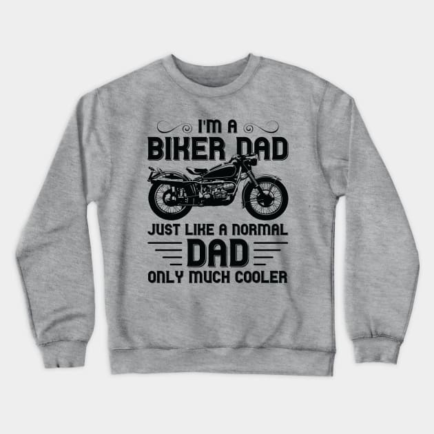 I'm a Biker Dad Just Like a Normal Dad Only Much Cooler Crewneck Sweatshirt by DragonTees